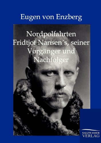 Cover for Eugen Von Enzberg · Nordpolfahrten Fridtjof Nansens, Seiner Vorgänger Und Nachfolger (Paperback Book) [German edition] (2011)