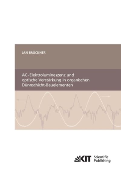 AC-Elektrolumineszenz und optische Verstärkung in organischen Dünnschicht-Bauelementen - Jan Brückner - Books - Karlsruher Institut für Technologie - 9783866446755 - August 22, 2014