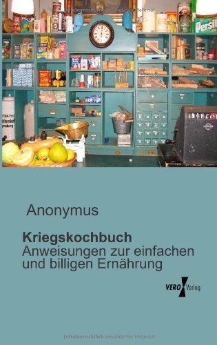 Kriegskochbuch: Anweisungen Zur Einfachen Und Billigen Ernährung - Anonymus - Books - Vero Verlag GmbH & Company KG - 9783956101755 - November 13, 2019