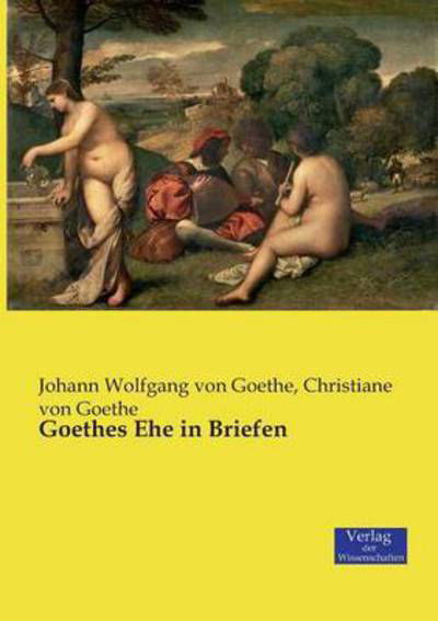 Cover for Johann Wolfgang Von Goethe · Goethes Ehe in Briefen (Paperback Book) (2019)