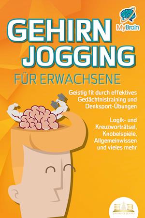 Cover for My Brain · GEHIRNJOGGING FÜR ERWACHSENE - Geistig fit durch effektives Gedächtnistraining und Denksport-Übungen: Logik- und Kreuzworträtsel, Knobelspiele, Allgemeinwissen und vieles mehr - Das perfekte Geschenk (Bok) (2023)