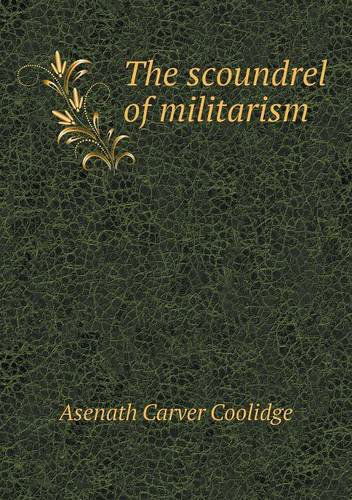 Cover for Asenath Carver Coolidge · The Scoundrel of Militarism (Paperback Book) (2013)