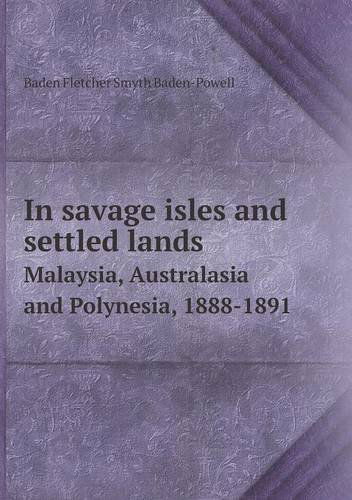 Cover for Baden Fletcher Smyth Baden-powell · In Savage Isles and Settled Lands Malaysia, Australasia and Polynesia, 1888-1891 (Paperback Book) (2013)