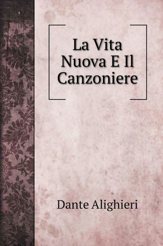 La Vita Nuova E Il Canzoniere - Dante Alighieri - Książki - Book on Demand Ltd. - 9785519720755 - 2022