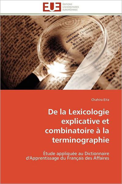 Cover for Chahira Eita · De La Lexicologie Explicative et Combinatoire À La Terminographie: Étude Appliquée Au Dictionnaire D'apprentissage Du Français Des Affaires (Paperback Book) [French edition] (2018)