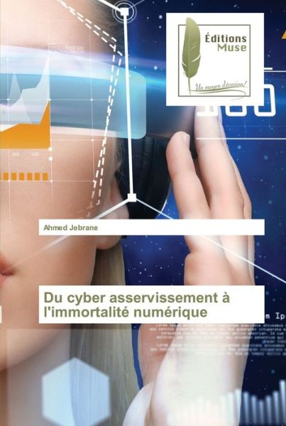 Cover for Ahmed Jebrane · Du cyber asservissement a l'immortalite numerique (Paperback Book) (2021)