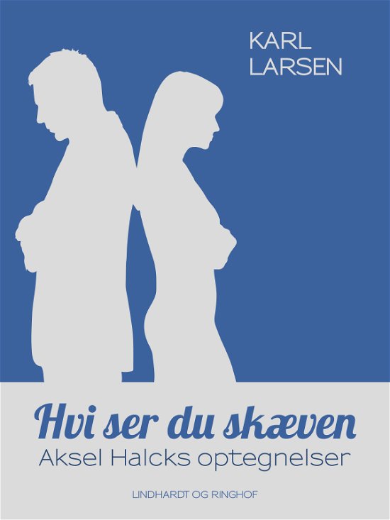 Cover for Karl Larsen · Hvi ser du skæven – Aksel Halcks optegnelser (Heftet bok) [1. utgave] (2017)