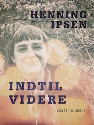 Cover for Henning Ipsen · Indtil videre (Sewn Spine Book) [1. Painos] (2019)