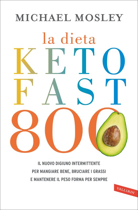 Cover for Michael Mosley · La Dieta Keto Fast 800. Il Nuovo Digiuno Intermittente Per Mangiare Bene, Bruciare I Grassi E Mantenere Il Peso Forma Per Sempre (Book)