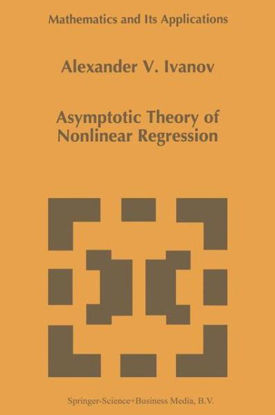 A.a. Ivanov · Asymptotic Theory of Nonlinear Regression - Mathematics and Its Applications (Paperback Book) [Softcover Reprint of the Original 1st Ed. 1997 edition] (2010)