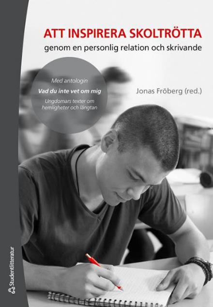 Cover for Fröberg Jonas (red.) · Att inspirera skoltrötta : genom en personlig relation och skrivande (Paperback Book) [Ned edition] (2014)