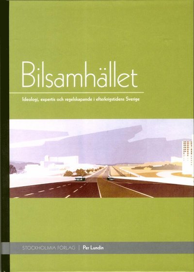 Cover for Per Lundin · Bilsamhället : ideologi, expertis och regelskapande i efterkrigstidens Sverige (Gebundesens Buch) (2014)