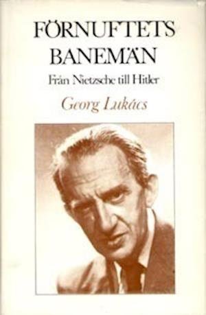 Cover for Georg Lukács · Förnuftets banemän : från Nietzsche till Hitler (Inbunden Bok) (1985)