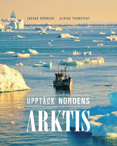 Cover for Ingvar Körberg · Upptäck Nordens Arktis (Bound Book) (2016)