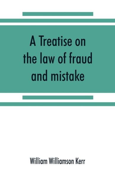 Cover for William Williamson Kerr · A treatise on the law of fraud and mistake (Paperback Bog) (2019)
