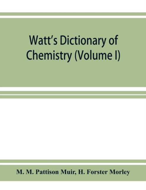 Watt's Dictionary of chemistry (Volume I) - M M Pattison Muir - Livres - Alpha Edition - 9789353926755 - 1 décembre 2019