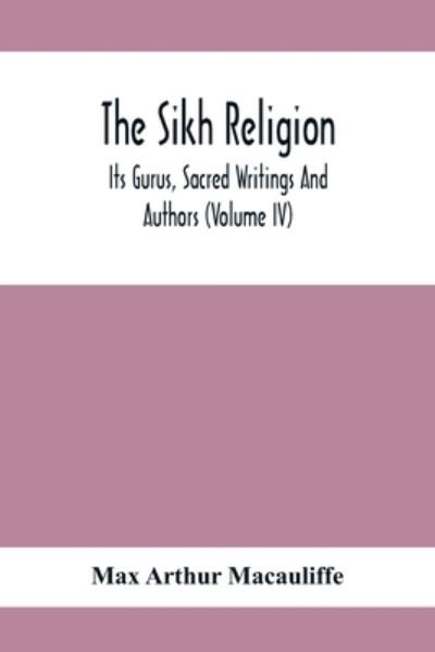 Cover for Max Arthur Macauliffe · The Sikh Religion, Its Gurus, Sacred Writings And Authors (Volume Iv) (Paperback Bog) (2021)