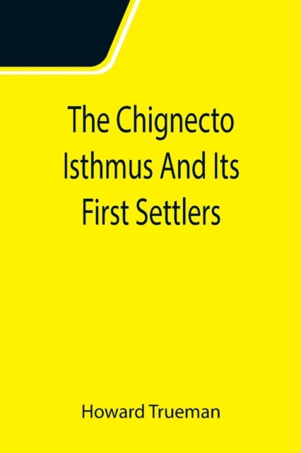 Cover for Howard Trueman · The Chignecto Isthmus And Its First Settlers (Pocketbok) (2021)