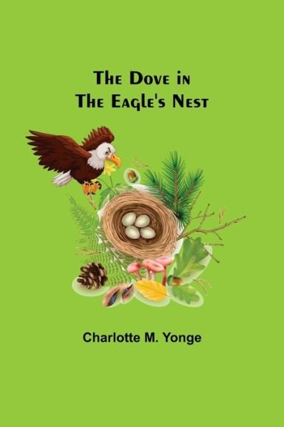 The Dove in the Eagle's Nest - Charlotte M Yonge - Boeken - Alpha Edition - 9789355344755 - 22 oktober 2021