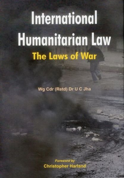 Cover for U Jha · International Humanitarian Law: The Laws of War (Hardcover Book) (2011)