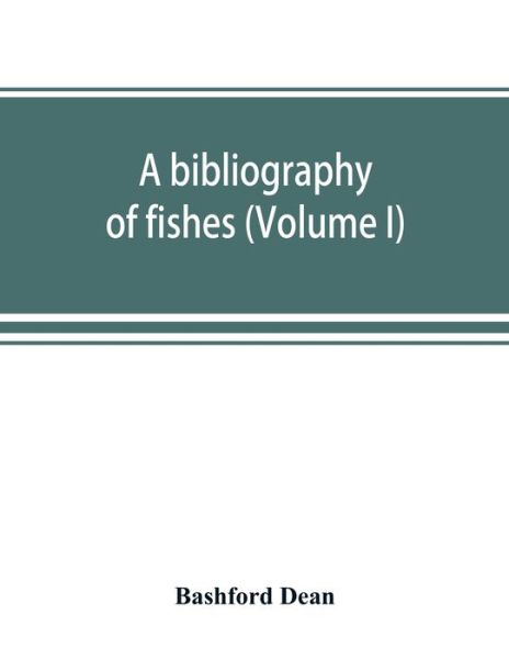 Cover for Bashford Dean · A bibliography of fishes (Volume I) (Paperback Book) (2019)