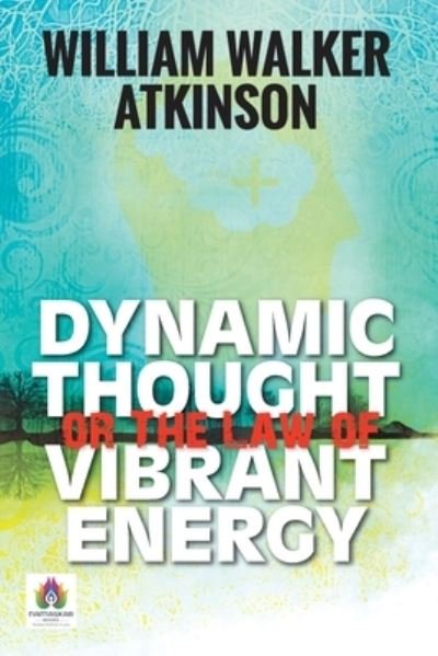 Cover for William Atkinson Walker · Dynamic Thought or The Law of Vibrant Energy (Paperback Book) (2021)