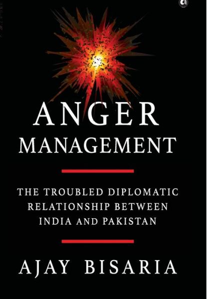 Cover for Ajay Bisaria · Anger Management: The Troubled Diplomatic Relationship between India and Pakistan (Hardcover Book) (2024)