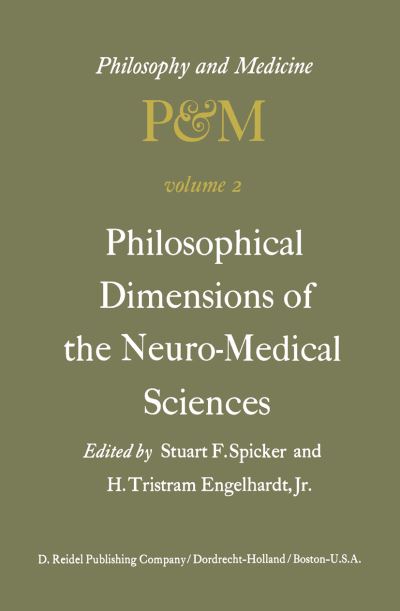 Cover for S F Spicker · Philosophical Dimensions of the Neuro-Medical Sciences: Proceedings of the Second Trans-Disciplinary Symposium on Philosophy and Medicine Held at Farmington, Connecticut, May 15-17, 1975 - Philosophy and Medicine (Paperback Book) [Softcover reprint of the original 1st ed. 1976 edition] (2013)