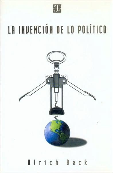 La Invención De Lo Político. Para Una Teoría De La Modernización Reflexiva - Beck Ulrich - Livres - Fondo de Cultura Económica - 9789505572755 - 3 janvier 1999