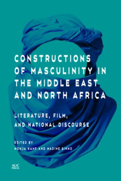 Cover for Mohja Kahf · Constructions of Masculinity in the Middle East and North Africa: Literature, Film, and National Discourse (Hardcover Book) (2021)