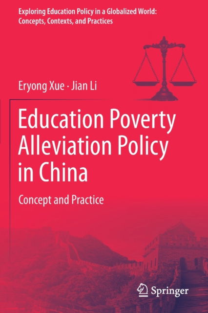 Cover for Eryong Xue · Education Poverty Alleviation Policy in China: Concept and Practice - Exploring Education Policy in a Globalized World: Concepts, Contexts, and Practices (Paperback Book) [1st ed. 2020 edition] (2021)