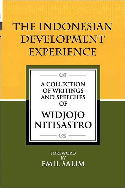 The Indonesian Development Experience: A Collection of Writings and Speeches - Widjojo Nitisastro - Books - ISEAS - 9789814311755 - September 20, 2011