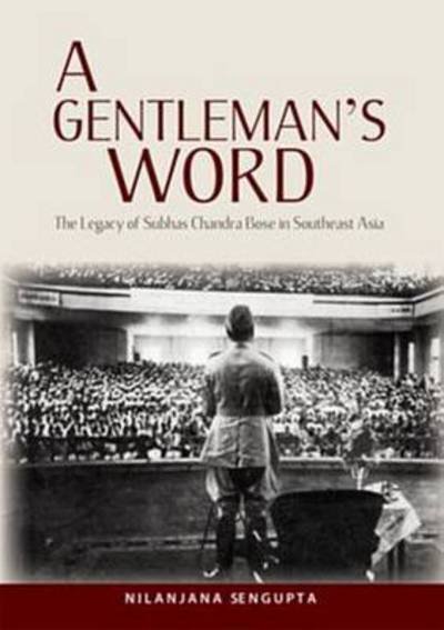 Cover for Nilanjana Sengupta · A Gentleman's Word: The Legacy of Subhas Chandra Bose in Southeast Asia (Paperback Bog) (2012)