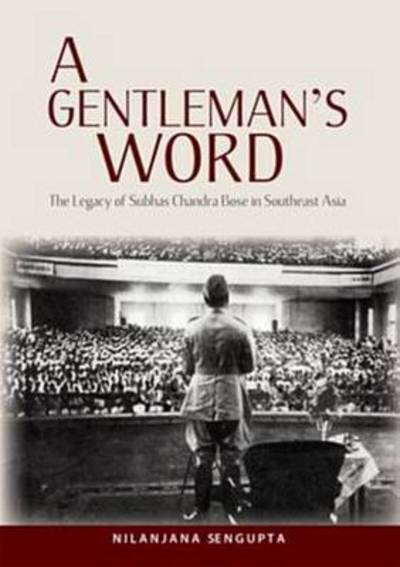 Cover for Nilanjana Sengupta · A Gentleman's Word: The Legacy of Subhas Chandra Bose in Southeast Asia (Paperback Book) (2012)