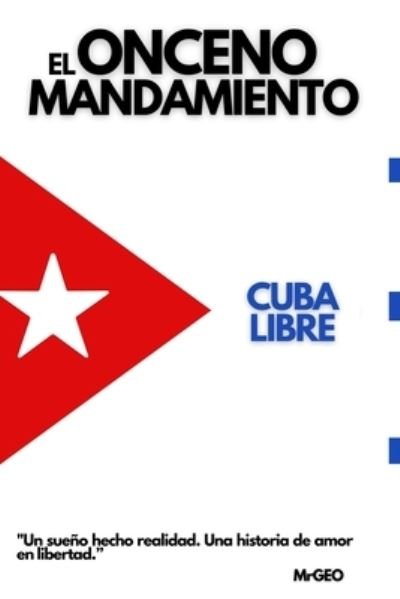 El Onceno Mandamiento: Cuba Libre - Mrgeo Almaguer - Kirjat - Independently Published - 9798450346755 - torstai 5. elokuuta 2021