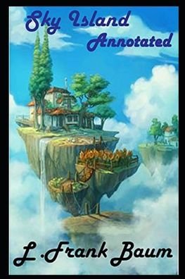 Sky Island Annotated - L Frank Baum - Böcker - Independently Published - 9798461997755 - 22 augusti 2021