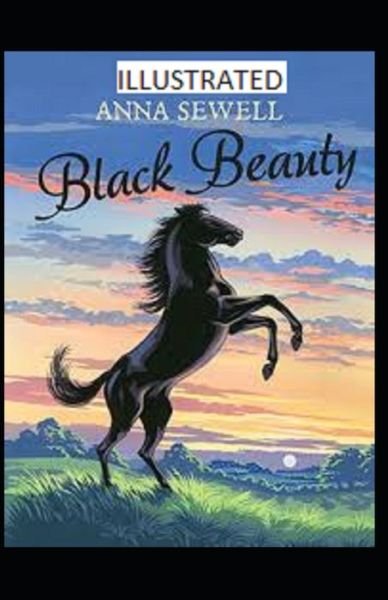 Black Beauty Illustrated - Anna Sewell - Kirjat - Independently Published - 9798513933755 - keskiviikko 2. kesäkuuta 2021