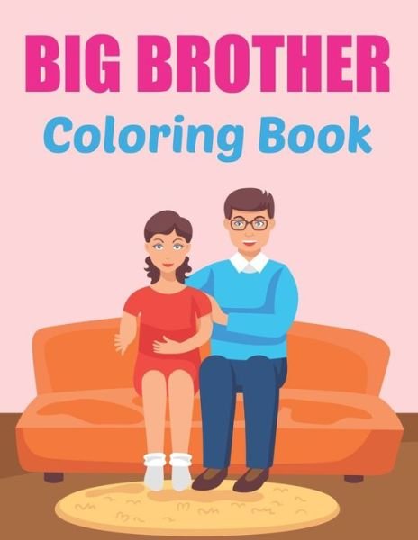 Cover for Gvelyn Moodrich Press · Big Brother Coloring Book: A Colouring Book For Toddlers 3-6 Ages - I Am Going To Be A Big Brother Activity Book. (Pocketbok) (2021)