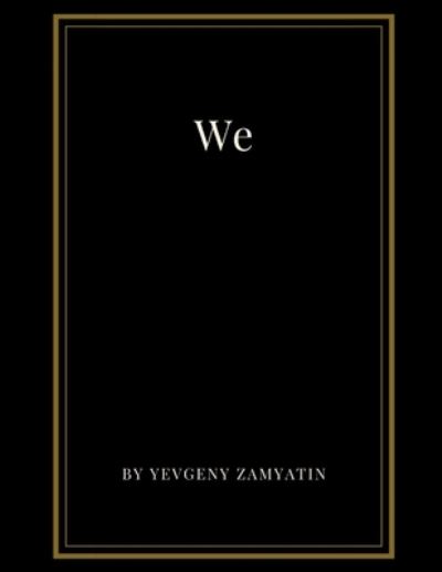 We by Yevgeny Zamyatin - Yevgeny Zamyatin - Books - Independently Published - 9798551719755 - October 22, 2020