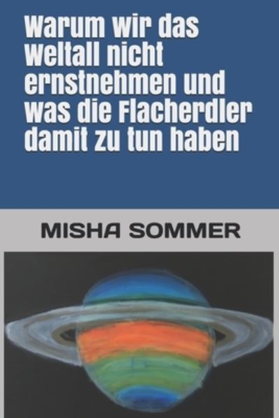 Cover for Misha Sommer · Warum wir das Weltall nicht ernstnehmen und was die Flacherdler damit zu tun haben (Paperback Book) (2020)