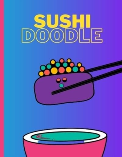 Sushi Doodle - Roloc Koob - Bøger - Independently Published - 9798589046755 - 4. marts 2021