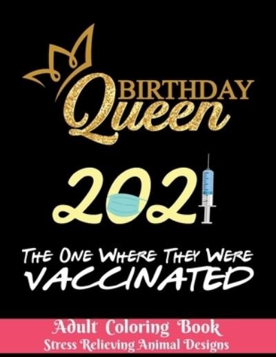 Cover for Obeezon · Birthday Queen 2021 The one where they were vaccinated - Adult Coloring Book - Stress Relieving Animal Designs (Pocketbok) (2021)