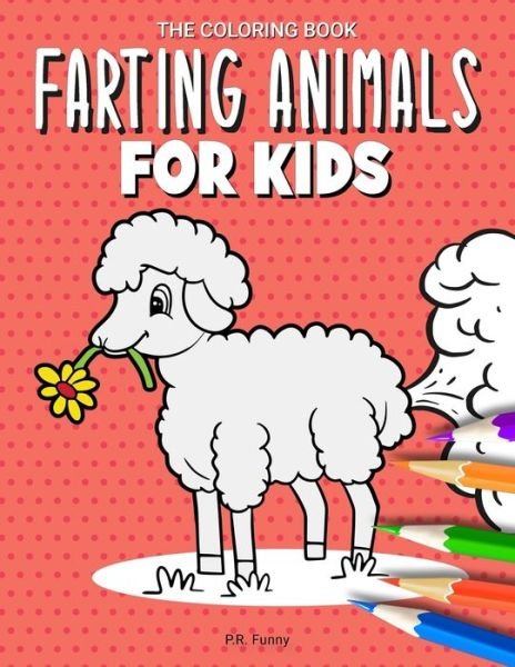 Cover for P R Funny · The Coloring Book Farting Animals For Kids (Paperback Book) (2021)
