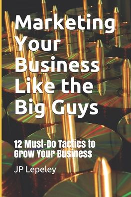 Cover for Jp Lepeley · Marketing Your Business Like the Big Guys (Paperback Bog) (2020)