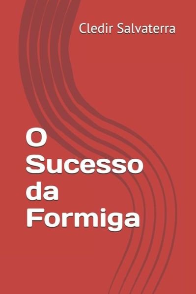 Cover for Cledir Salvaterra · O Sucesso da Formiga (Paperback Book) (2020)