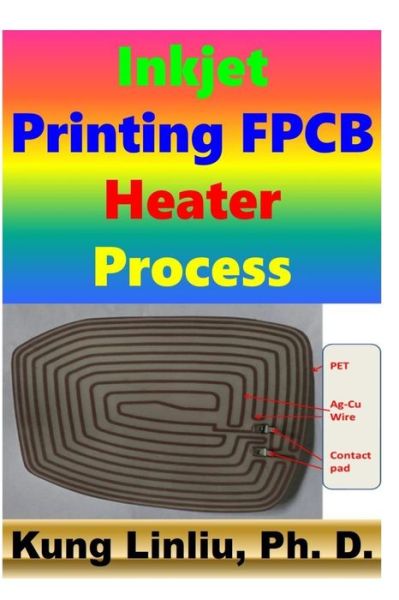 Cover for Kung Linliu · Inkjet Printing FPCB Heater Process (Paperback Bog) (2020)