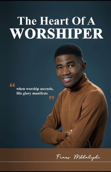 Cover for Frans Mkhaliphi · The Heart of a Worshiper (Paperback Book) (2020)