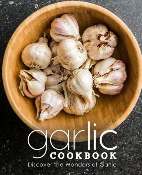 Cover for Booksumo Press · Garlic Cookbook: Discover the Wonders of Garlic (2nd Edition) (Paperback Bog) (2022)