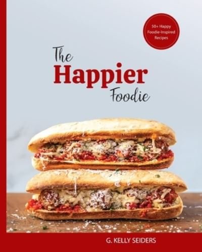 Cover for G Kelly Seiders · The Happier Foodie (Paperback Bog) (2020)