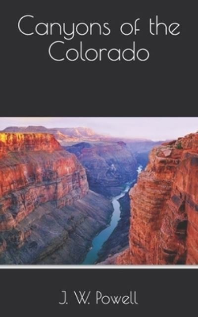 Canyons of the Colorado - J W Powell - Books - Independently Published - 9798702812755 - March 31, 2021